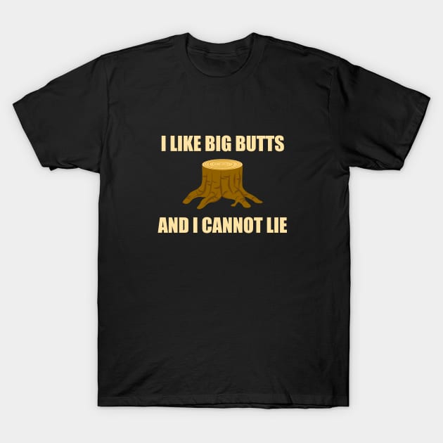 I like big butts (White font) - Logger T-Shirt by taurusworld